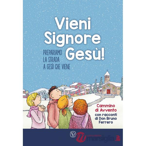 Vieni Signore Gesù! Prepariamo la strada a Gesù che viene. Cammino di Avvento con racconti di don Bruno Ferrero