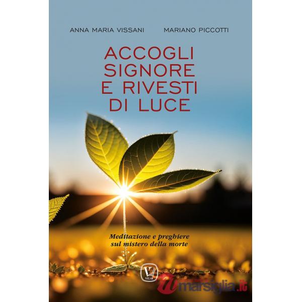 Accogli Signore e rivesti di luce. Meditazione e preghiere sul mistero della morte
