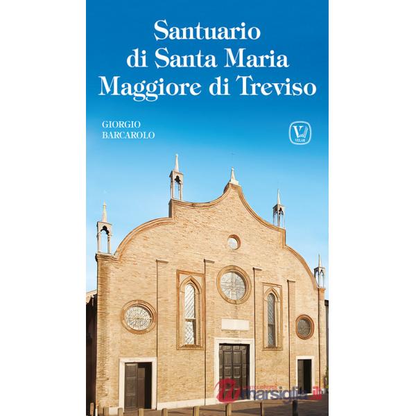 Santuario di Santa Maria Maggiore di Treviso. Ediz. illustrata
