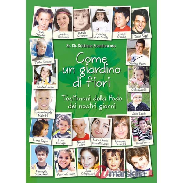 Come un giardino di fiori. Testimoni della fede dei nostri giorni