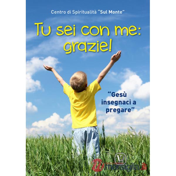 Tu sei con me: grazie! «Gesù insegnaci a pregare». Ediz. illustrata