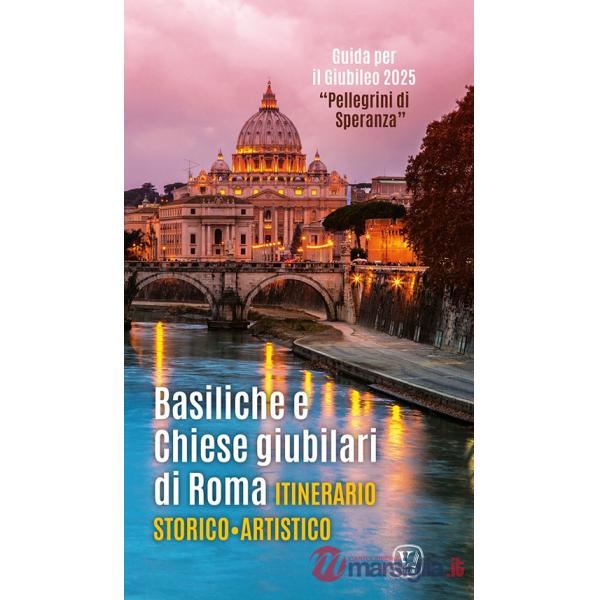 Basiliche e chiese giubilari di Roma. Itinerario storico artistico. Ediz. illustrata