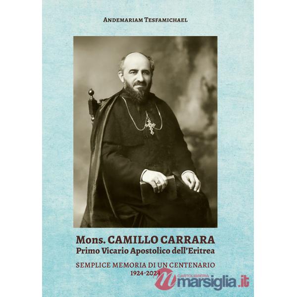 Mons. Camillo Carrara. Primo vicario Apostolico dell'Eritrea. Semplice memoria di un centenario 1924-2024