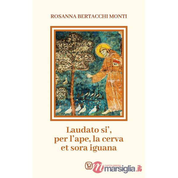 Laudato si', per l'ape, la cerva et sora iguana