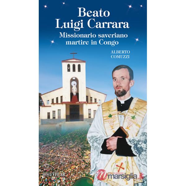 Beato Luigi Carrara. Missionario saveriano martire in Congo. Ediz. illustrata