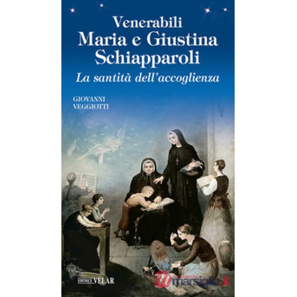 Venerabili Maria e Giustina Schiapparoli. La santità dell'accoglienza