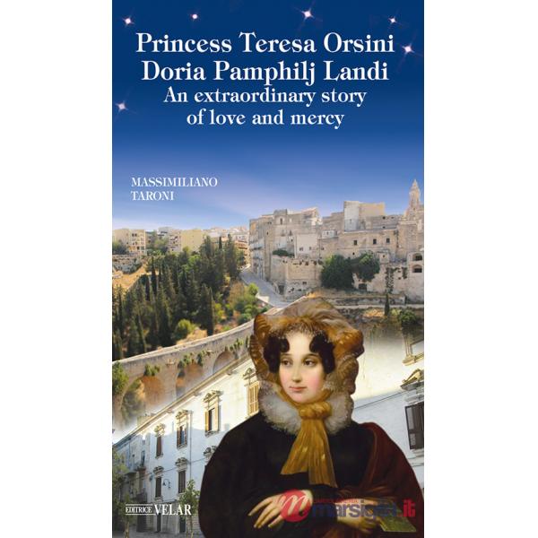 Princess Teresa Orsini Doria Pamphilj Landi. An extraordinary story of love and mercy. Ediz. illustrata