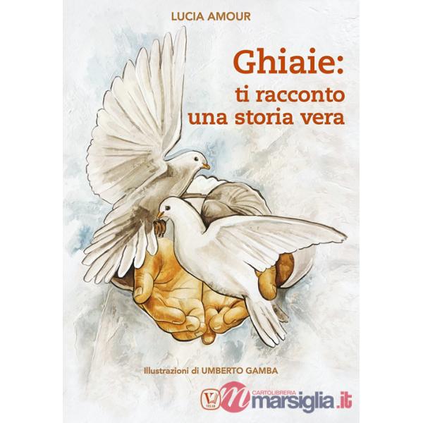 Ghiaie: ti racconto una storia vera. Ediz. illustrata