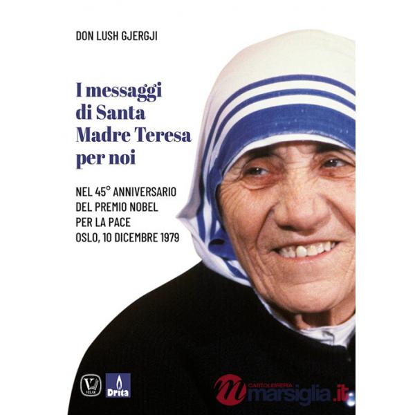 Messaggi di santa Madre Teresa per noi. Nel 45° anniversario del premio Nobel per la pace (I)