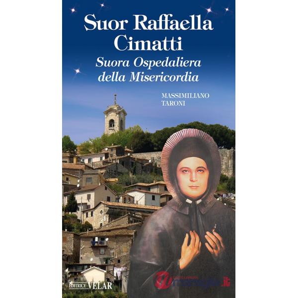 Suor Raffaella Cimatti. Suora Ospedaliera della Misericordia. Ediz. illustrata