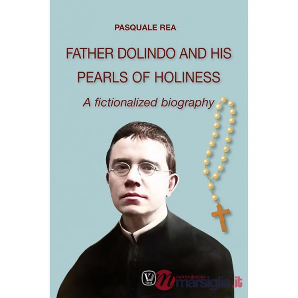 Father Dolindo and his pearls of holiness. A fictionalized biography