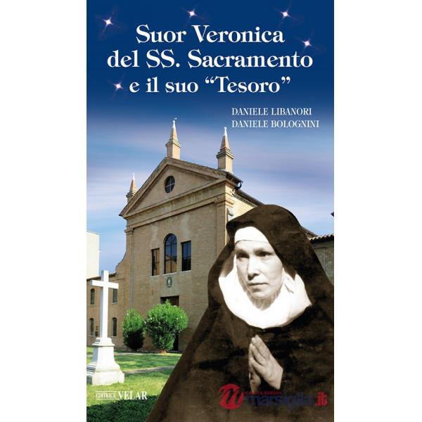 Suor Veronica del SS. Sacramento e il suo «tesoro». Ediz. illustrata
