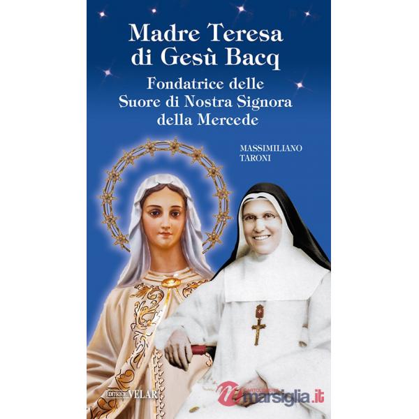 Madre Teresa di Gesù Bacq. Fondatrice delle Suore di Nostra Signora della Mercede. Ediz. illustrata