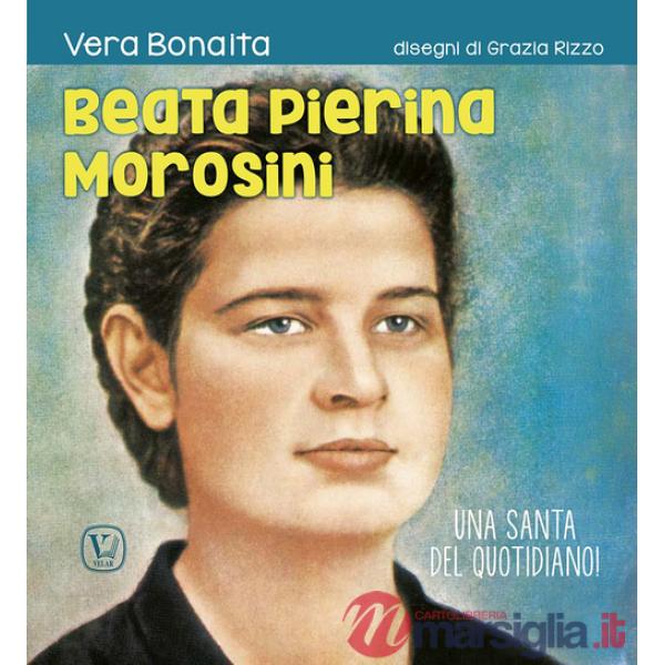 Beata Pierina Morosini. Una santa del quotidiano! Ediz. illustrata