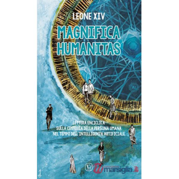 Magnifica humanitas. Lettera enciclica sulla custodia della persona umana nel tempo dell'intelligenza artificiale