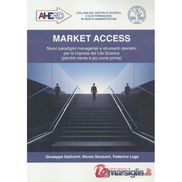 Market access. Nuovi paradigmi manageriali e strumenti operativi per le imprese del Life Science (perché niente è più come prima