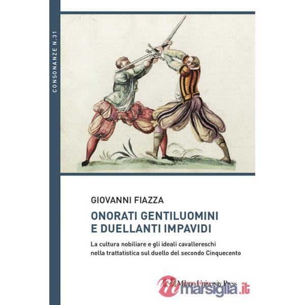 Onorati gentiluomini e duellanti impavidi. La cultura nobiliare e gli ideali cavallereschi nella trattatistica sul duello del se