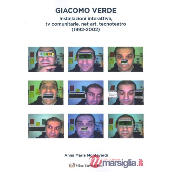 Giacomo Verde. Installazioni, tv interattive, net art, tecnoteatro (1992-2002). Ediz. a colori