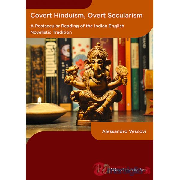 Covert hinduism, overt secularism. A postsecular reading of the Indian English novelistic tradition