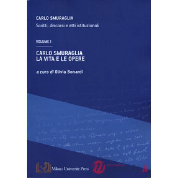 Carlo Smuraglia. La vita e le opere. Scritti, discorsi e atti istituzionali. Vol. 1