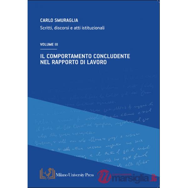 Comportamento concludente nel rapporto di lavoro. Scritti, discorsi e atti istituzionali (Il). Vol. 3