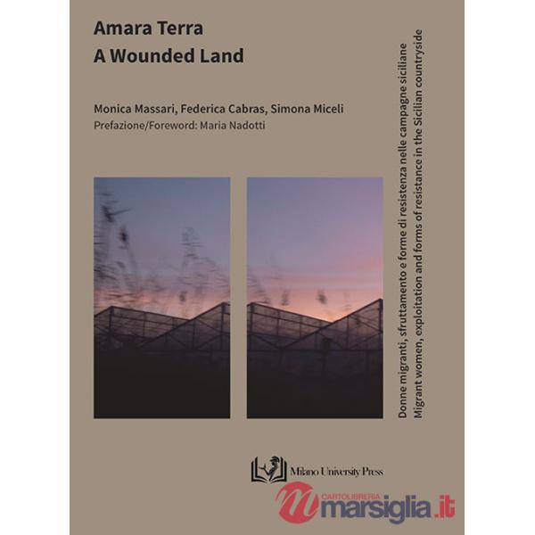 Amara terra. Donne migranti, sfruttamento e forme di resistenza nelle campagne siciliane-A wounded land. Migrant women, exploita