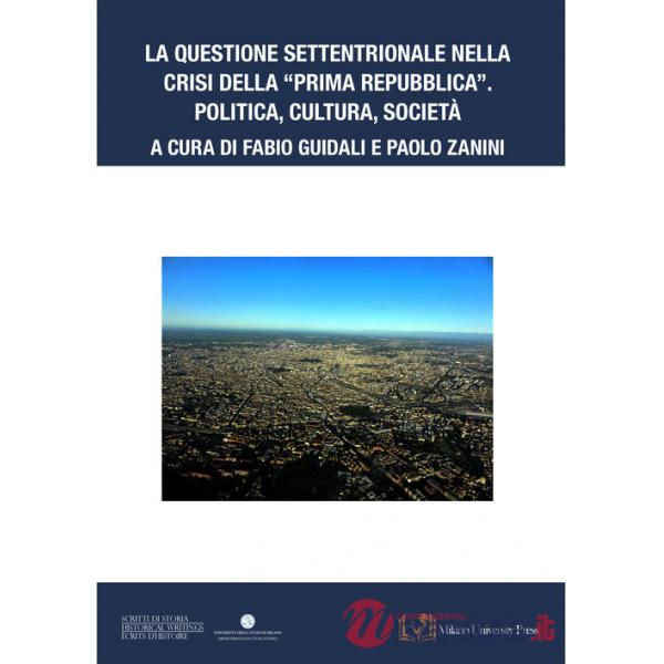 Questione settentrionale nella crisi della «Prima Repubblica». Politica, cultura, società (La)