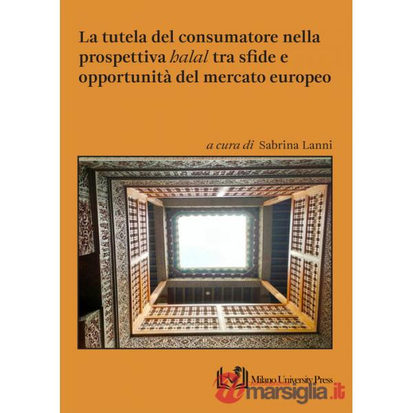 Tutela del consumatore nella prospettiva «halal» tra sfide e opportunità del mercato europeo (La)