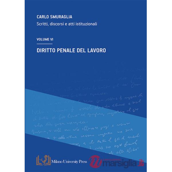 Diritto penale del lavoro. Scritti, discorsi e atti istituzionali. Vol. 6