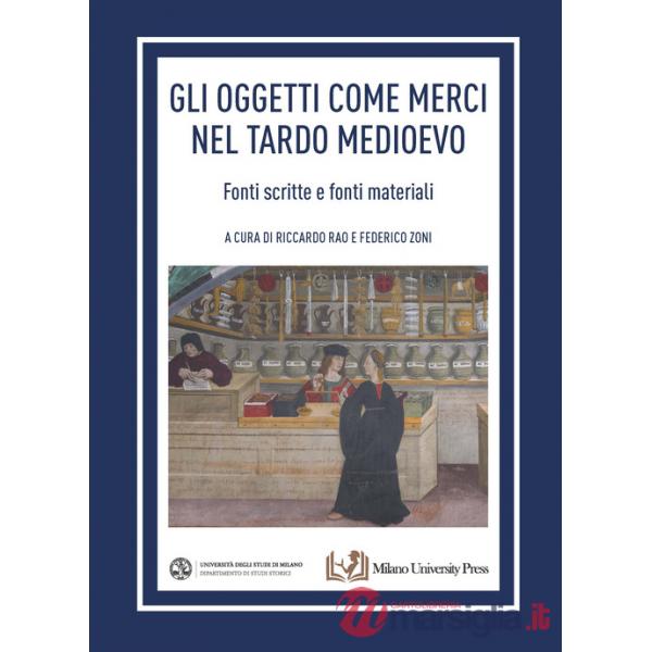 Oggetti come merci nel tardo medioevo. Fonti scritte e fonti materiali (Gli)