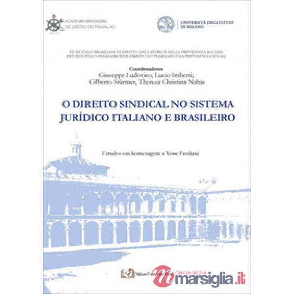 Direito sindical no sistema jurídico italiano e brasileiro. Ediz. bilingue (O)