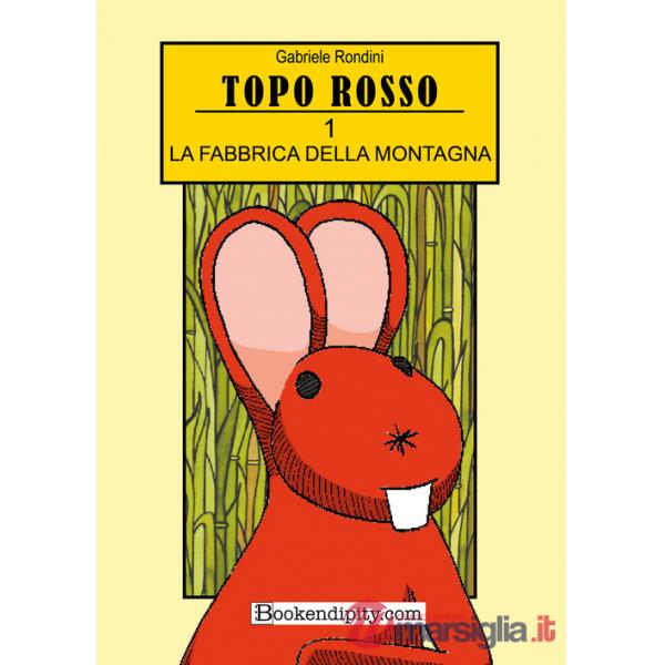 Fabbrica della montagna. Topo rosso. Ediz. illustrata (La). Vol. 1