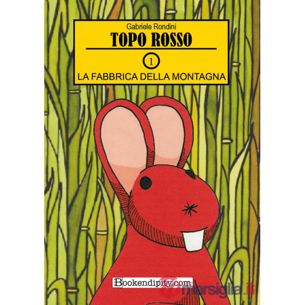 Fabbrica della montagna. Topo rosso. Ediz. illustrata (La). Vol. 1