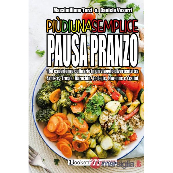 Più di una semplice pausa pranzo. 100 esperienze culinarie in un viaggio divertente tra schisce, trusce, barachin, teciette, mar
