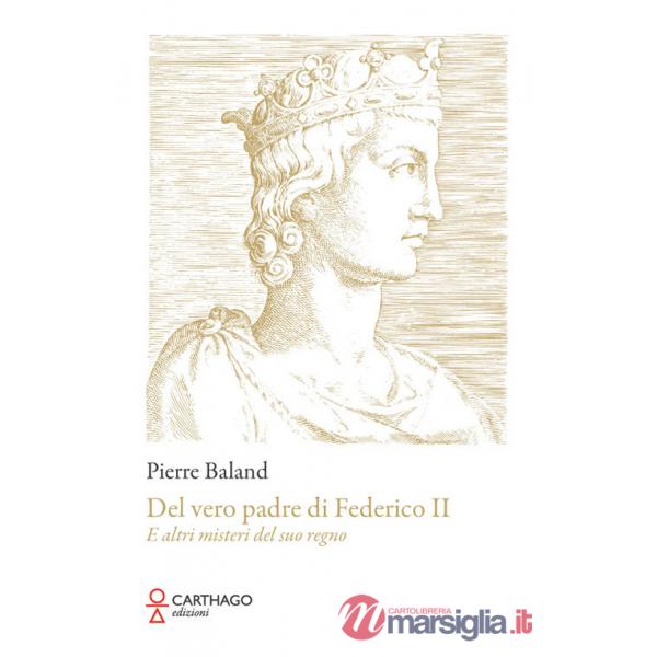 Del vero padre di Federico II. E altri misteri del suo regno