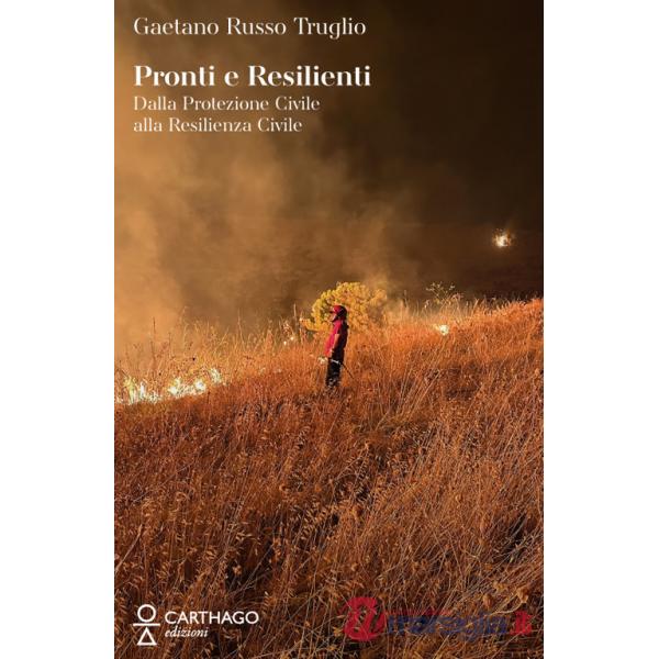 Pronti e resilienti. Dalla Protezione Civile alla resilienza civile