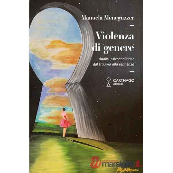 Violenza di genere. Analisi psicoanalitiche: dal trauma alla resilienza
