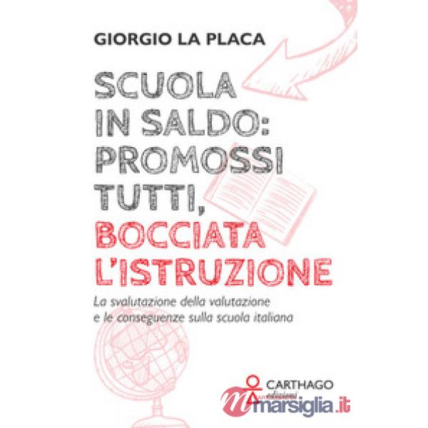 Scuola in saldo: promossi tutti, bocciata l'istruzione. La svalutazione della valutazione e le conseguenze sulla scuola italiana