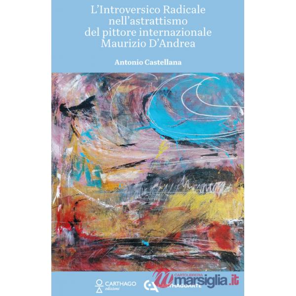 Introversico radicale nell'astrattismo del pittore internazionale Maurizio D'Andrea (L')