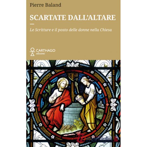 Scartate dall'altare. Le Scritture e il posto delle donne nella Chiesa