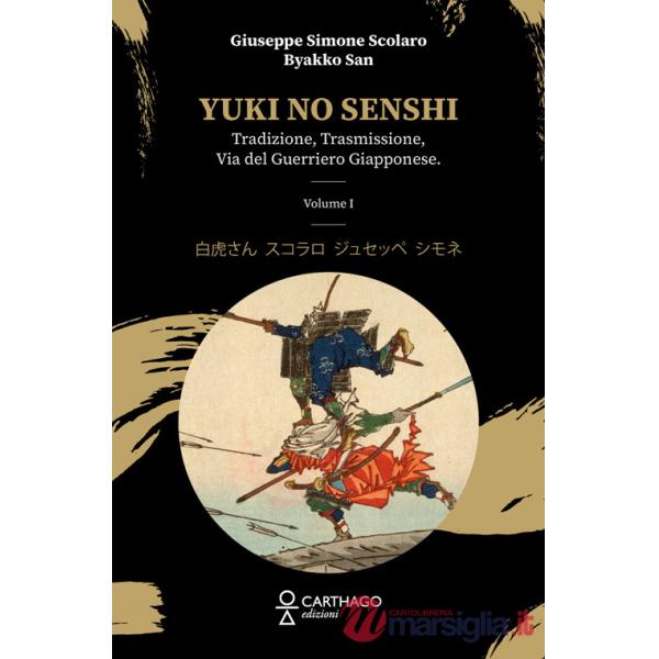 Yuki no senshi. Tradizione, trasmissione, via del guerriero giapponese. Vol. 1