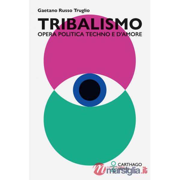 Tribalismo. Opera politica techno e d'amore