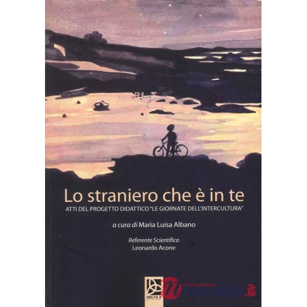 Straniero che è in te. Atti del progetto didattico «Le giornate dell'intercultura» (Lo)