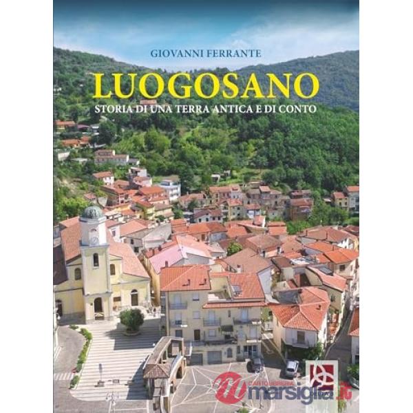 Luogosano. Storia di una terra antica e di conto