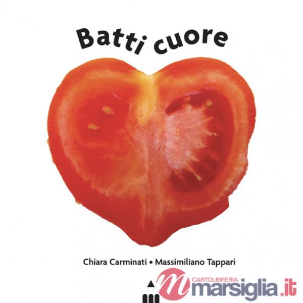 Batti cuore. Ediz. a colori