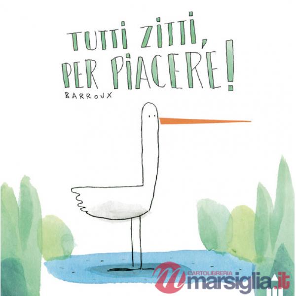 Tutti zitti per piacere! Ediz. a colori