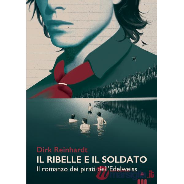 Ribelle e il soldato. Il romanzo dei pirati dell'Edelweiss (Il)