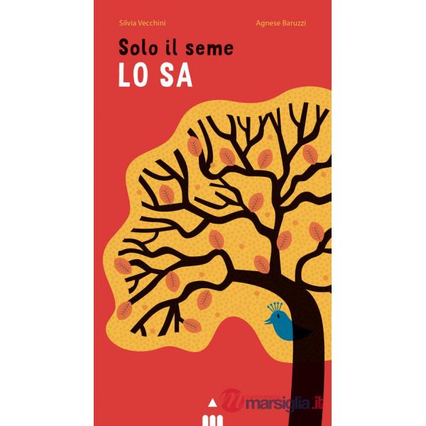 Solo il seme lo sa. Libro pop-up. Ediz. a colori