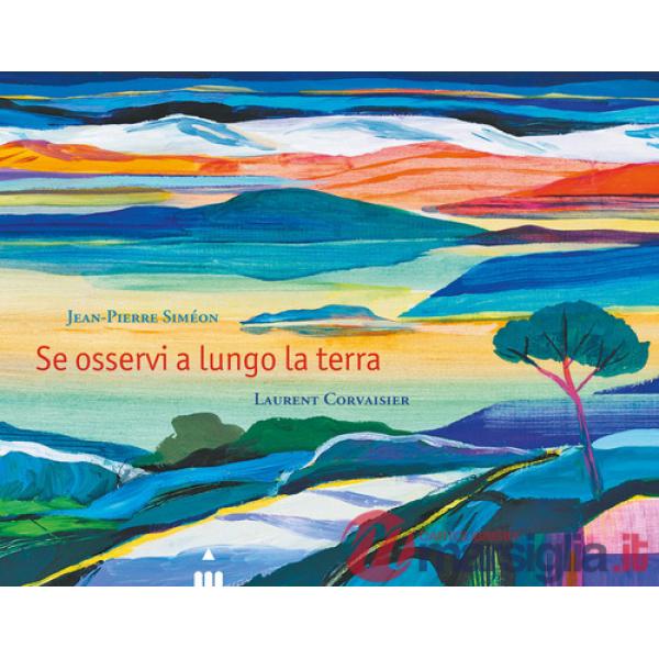 Se osservi a lungo la terra. Ediz. a colori