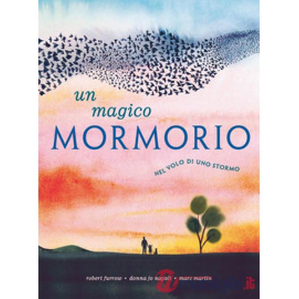 Magico mormorio. Nel volo di uno stormo. Ediz. a colori